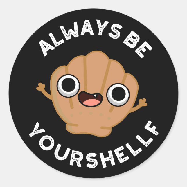 Always Be Your-shellf Positive Shell Pun Dark BG Classic Round Sticker (Front)
