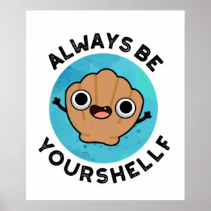 Always Be Your-shellf Positive Shell Pun  Poster