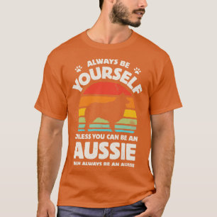 Always Be Yourself Aussie Shepherd for Men Women B T-Shirt