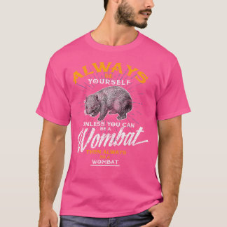 Always Be Yourself Be A Wombat Animal Zoo Lover T-Shirt