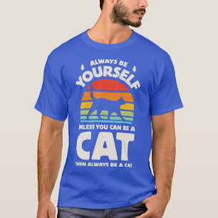 Always Be Yourself Cat for Men Women Boys Girls Ki T-Shirt