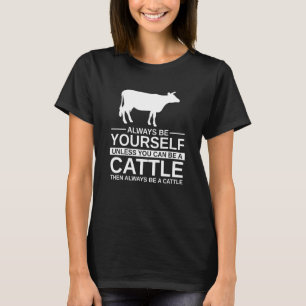 Always Be Yourself Cattle For Men Women Cow Bull F T-Shirt