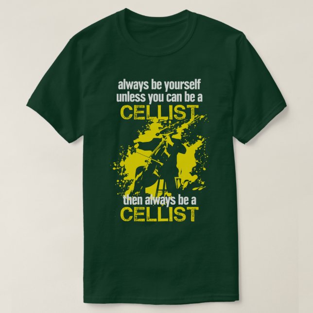 Always Be Yourself Cellist Gift Idea Cello Player T-Shirt (Design Front)