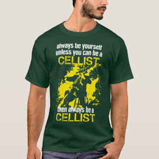 Always Be Yourself Cellist Gift Idea Cello Player T-Shirt