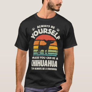 Always Be Yourself Chihuahua For Men Women Boys Gi T-Shirt