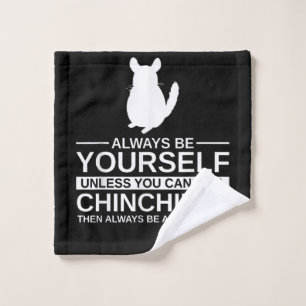 Always Be Yourself Chinchilla Gift For Men Women Wash Cloth