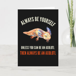 Always Be Yourself, Cute Funny Axolotl Card