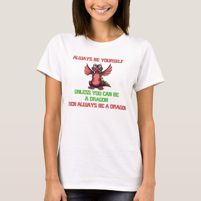 Always Be Yourself Dragon T-Shirt (Front)