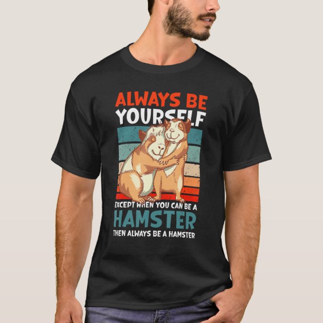 Always Be Yourself Except When Can Be A Hamster T-Shirt (Front)