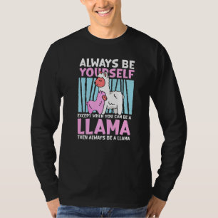 Always be yourself except when you can be a Llama T-Shirt