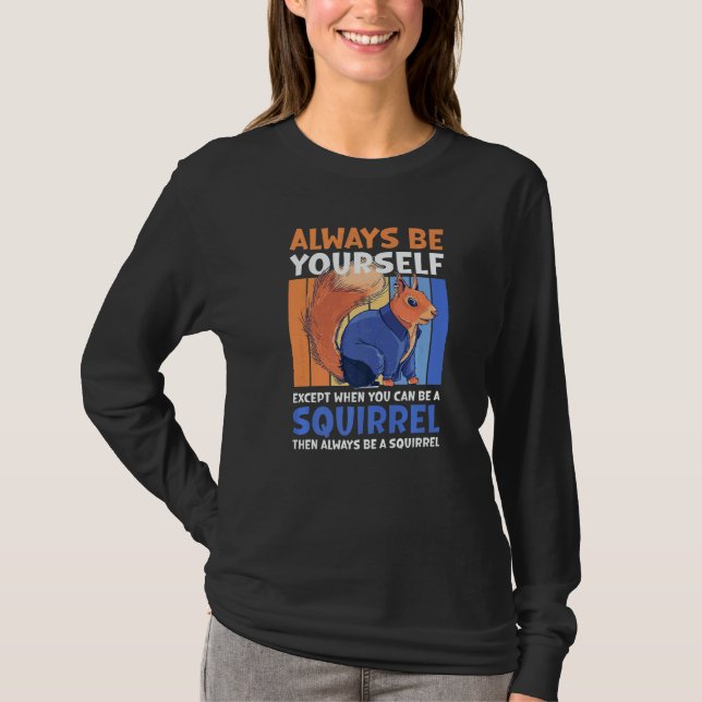 Always be yourself except when you can be a Squirr T-Shirt (Front)
