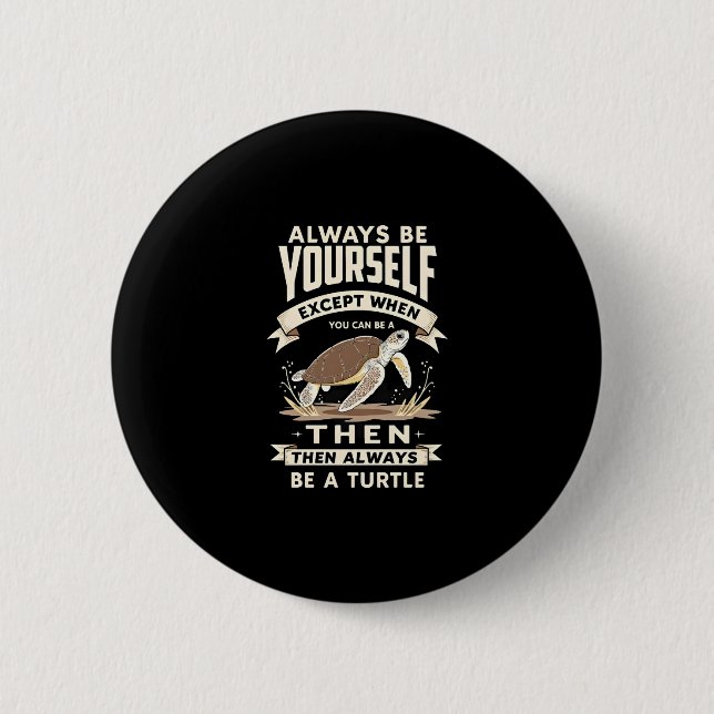 Always Be Yourself Except When You Can Be a Turtle 6 Cm Round Badge (Front)