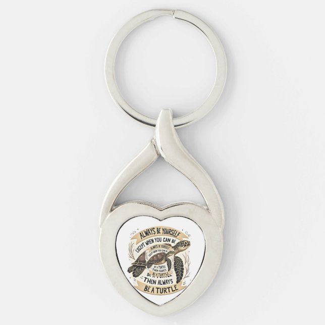 Always Be Yourself Except When You Can Be a Turtle Key Ring (Front)