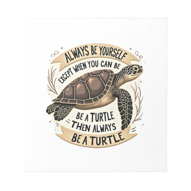 Always Be Yourself Except When You Can Be a Turtle Notepad (Front)