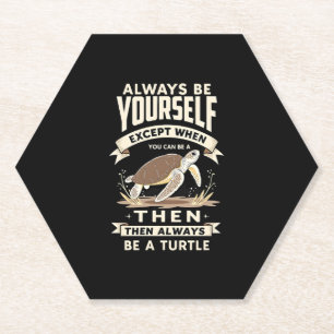 Always Be Yourself Except When You Can Be a Turtle Paper Coaster