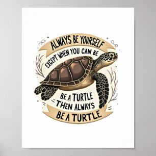 Always Be Yourself Except When You Can Be a Turtle Poster