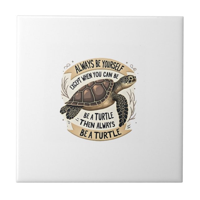 Always Be Yourself Except When You Can Be a Turtle Tile (Front)