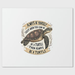 Always Be Yourself Except When You Can Be a Turtle Wrapping Paper