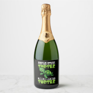 Always Be Yourself Except When You Can Be Turtle Sparkling Wine Label