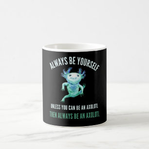 Always Be Yourself, Funny Axolotl Design Coffee Mug