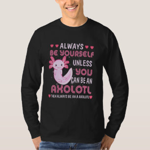Always Be Yourself Funny Axolotl  Tees Girls Teens