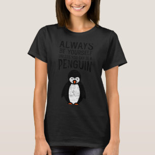 Always Be Yourself Funny Penguin Quote Design  T-Shirt