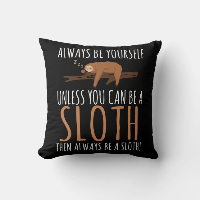 Always Be Yourself Funny Sleeping Sloth Gift Cushion (Front)