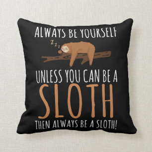 Always Be Yourself Funny Sleeping Sloth Gift Cushion
