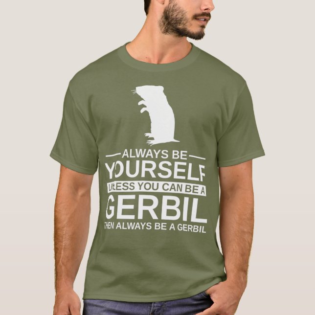 Always Be Yourself Gerbil Gift For Men Women Pet T-Shirt (Front)