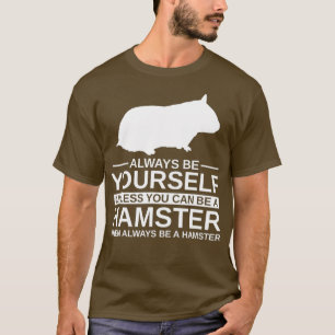 Always Be Yourself Hamster Gift For Men Women T-Shirt