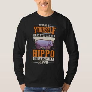 Always be yourself Hippo Hippopotamus Hippo 1 T-Shirt