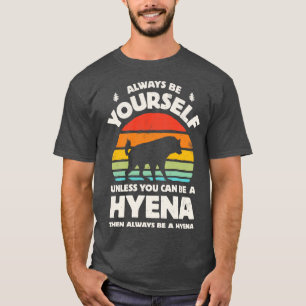 Always Be Yourself Hyena for Men Women Boys Girls  T-Shirt