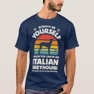 Always Be Yourself Italian Greyhound for Men Women T-Shirt