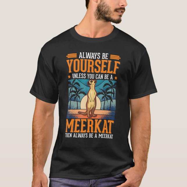 Always be yourself Meerkat 1 T-Shirt (Front)