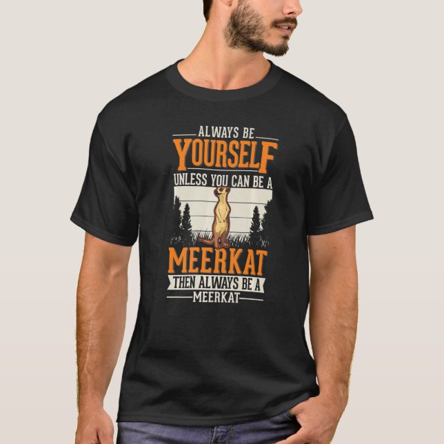 Always be yourself Meerkat   T-Shirt (Front)