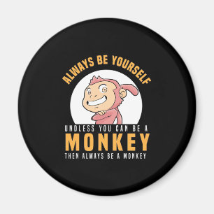 Always Be Yourself Monkey Magnet
