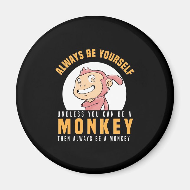 Always Be Yourself Monkey Magnet (Front)
