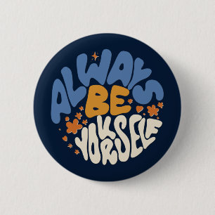 Always Be Yourself - Motivational 6 Cm Round Badge