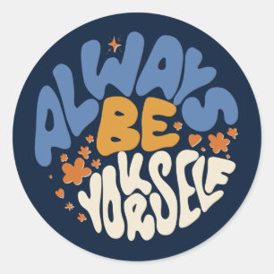 Always Be Yourself - Motivational  Classic Round Sticker