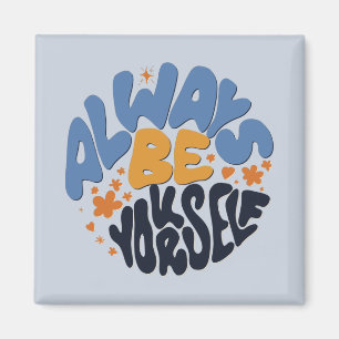 Always Be Yourself - Motivational Quote Magnet
