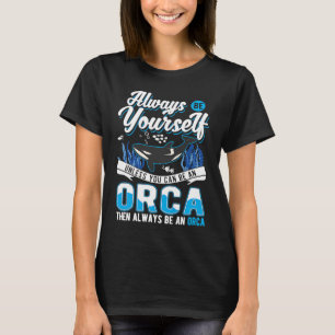 Always Be Yourself Orca Whale T-Shirt