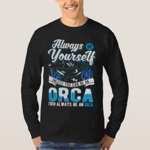 Always Be Yourself Orca Whale T-Shirt