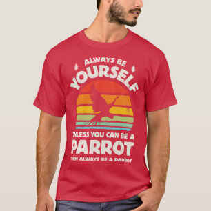 Always Be Yourself Parrot for Men Women Boys Girls T-Shirt