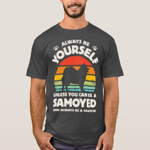 Always Be Yourself Samoyed for Men Women Boys Girl T-Shirt