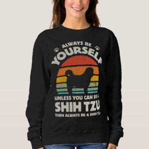 Always Be Yourself Shih Tzu For Men Women Boys Gi Sweatshirt
