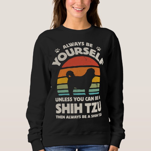 Always Be Yourself Shih Tzu  For Men Women Boys Gi Sweatshirt (Front)