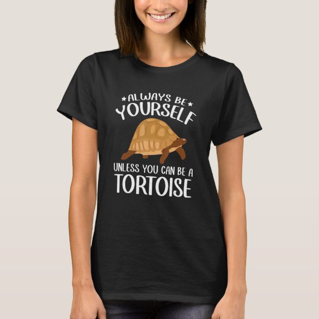Always Be Yourself  Tortoise Reptile Turtle T-Shirt (Front)