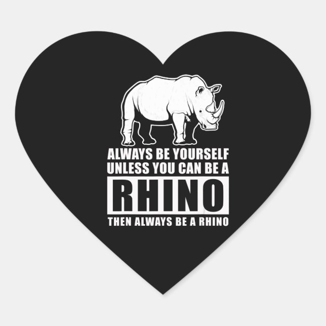 Always Be Yourself Unless Be Rhino Costume Gift Heart Sticker (Front)