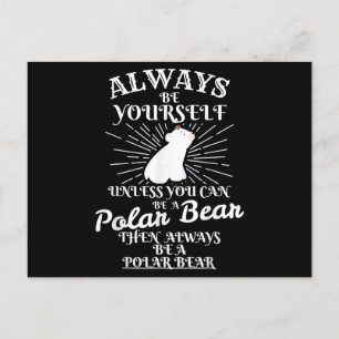 Always Be yourself unless U are Polar Bear Ice Bea Postcard