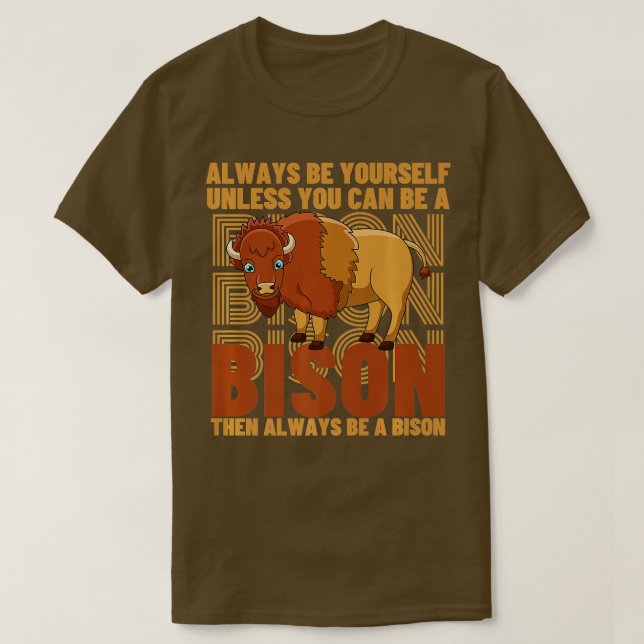 Always Be Yourself Unless You Can Be A Bison Buffa T-Shirt (Design Front)